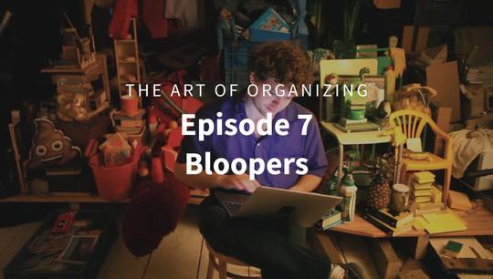 The Art of Organizing - Episode 7: Bloopers